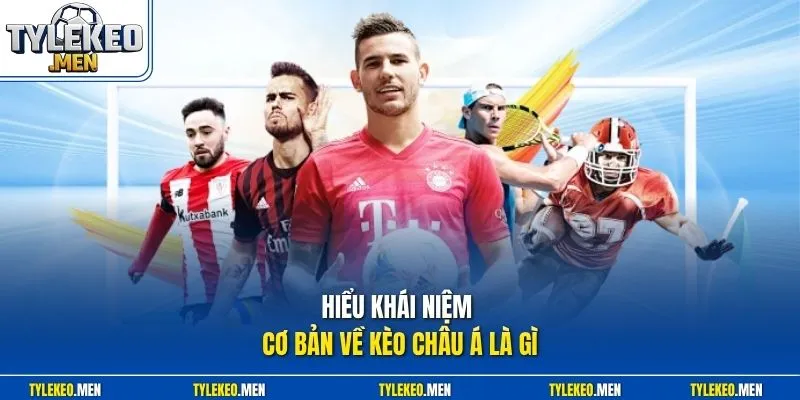 Hiểu khái niệm cơ bản về kèo Châu Á là gì