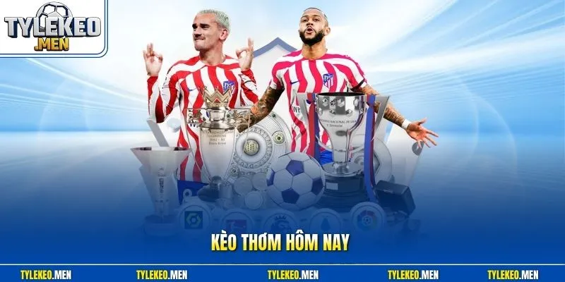 Kèo thơm hôm nay