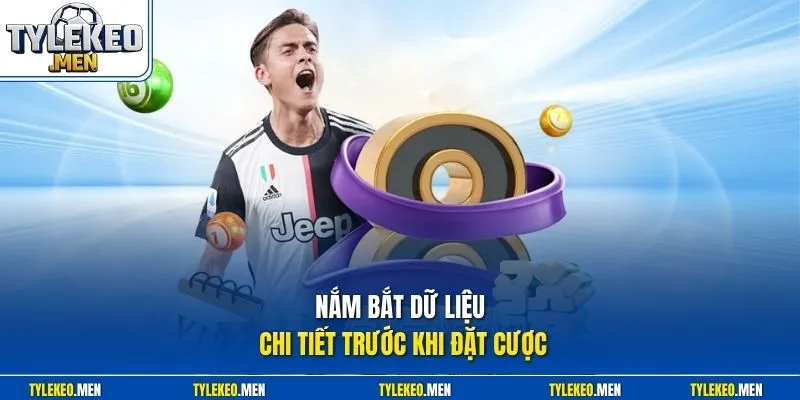 Nắm bắt dữ liệu chi tiết trước khi đặt cược