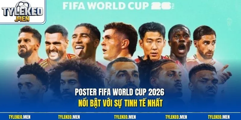 Poster FIFA World Cup 2026 nổi bật với sự tinh tế nhất