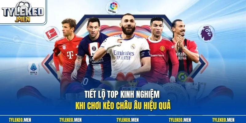 Tiết lộ top kinh nghiệm khi chơi kèo châu Âu hiệu quả